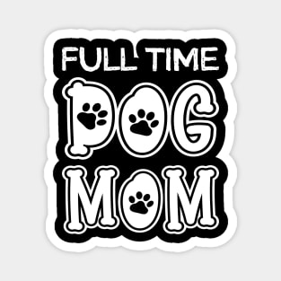 Full Time Dog Mom Magnet