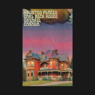 Haunted Places Carl Beck House Ontario Canada Ghosts T-Shirt