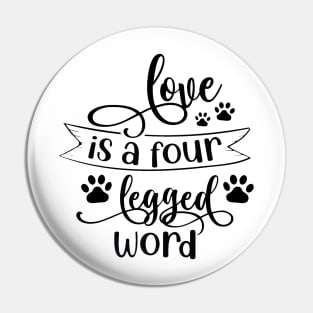 Love is a four legged Word Pin