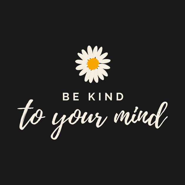 Be Kind to Your Mind by DIRTEE