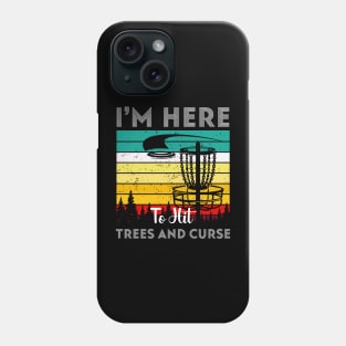 I'm Here To Hit Trees Ans Curse Disc Golf Phone Case