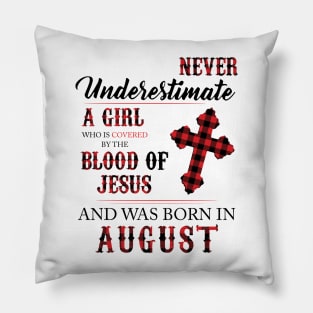 Never Underestimate A Girl Who Is Covered By The Blood Of Jesus And Was Born In August Pillow