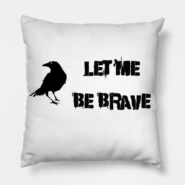 Let Me Be Brave Pillow by Thisdorkynerd