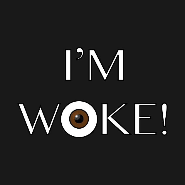 I'm Woke! by Wickedcartoons