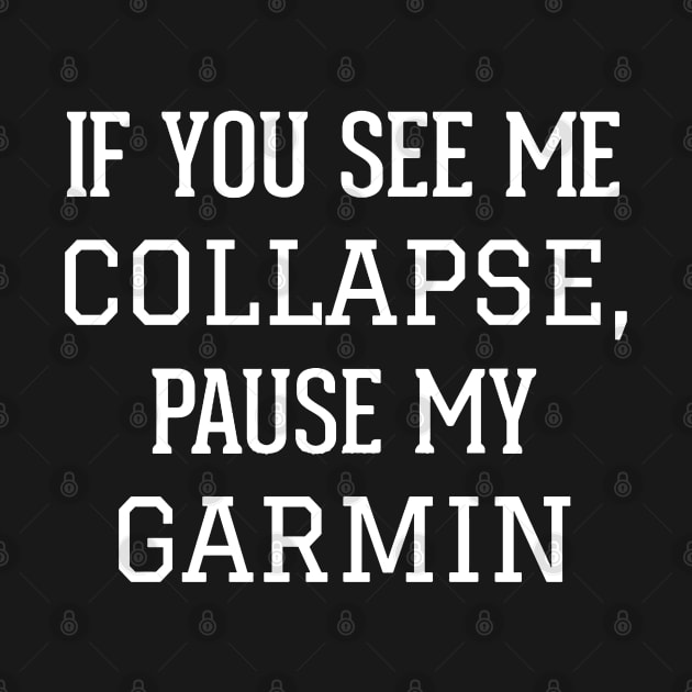 If You See Me Collapse,Pause My Garmin by Bernat