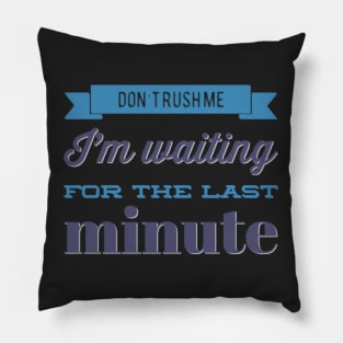 Don't Rush Me I'm Waiting For The Last Minute funny sarcastic Pillow