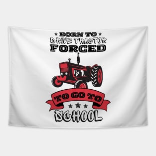 Born To Drive Tractor Forced To Go To School Tapestry