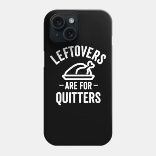 Leftovers Are For Quitters Phone Case