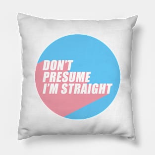 Don't Presume I'm Straight | Transgender Flag Colors | Trans | LGBTQ+ Pillow