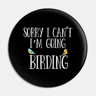 Birder - Sorry I Cant Im Going Birding Pin