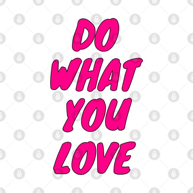 Do What You Love by lisalizarb