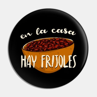 En la casa hay frijoles Pin