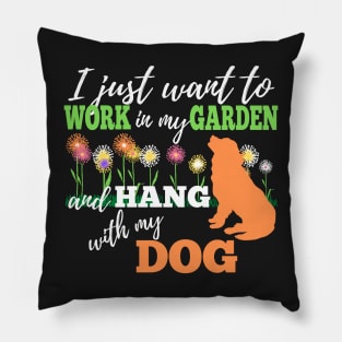 GARDENING QUOTE:  I JUST WANT TO WORK IN MY GARDEN AND HANG WITH MY DOG |Design For Dog Lovers Who Love To Garden Pillow