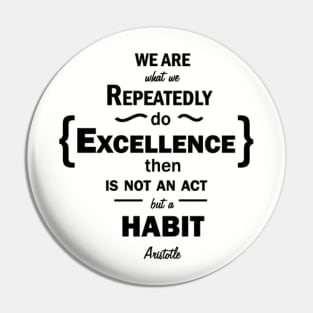 We are what we repeatedle do. excelence then is not an act but a habit Pin