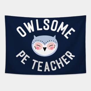 Owlsome PE Teacher Pun - Funny Gift Idea Tapestry