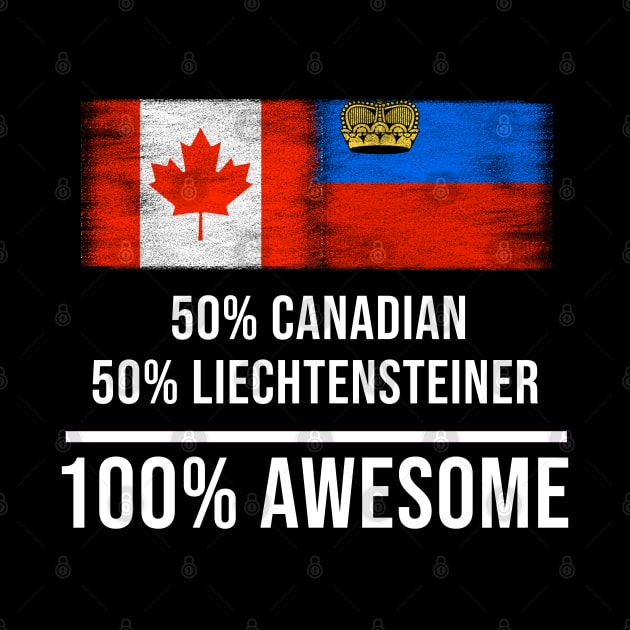 50% Canadian 50% Liechtensteiner 100% Awesome - Gift for Liechtensteiner Heritage From Liechtenstein by Country Flags