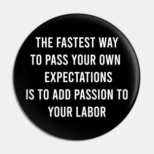 The Fastest Way To Pass Your Own Expectations Is To Add Passion To Your Labor Pin