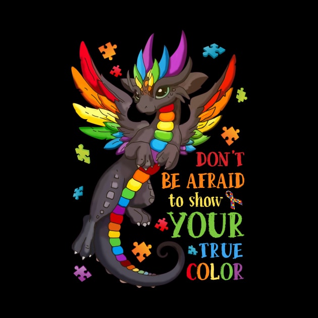 Don_t Be Afraid To Show Your True Color Autism Awareness by cruztdk5