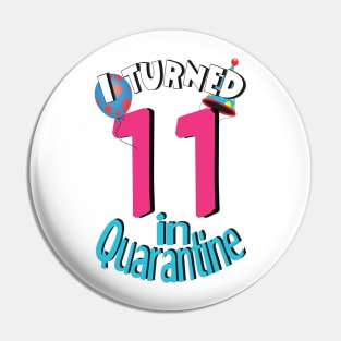 I turned 11 in quarantine Pin