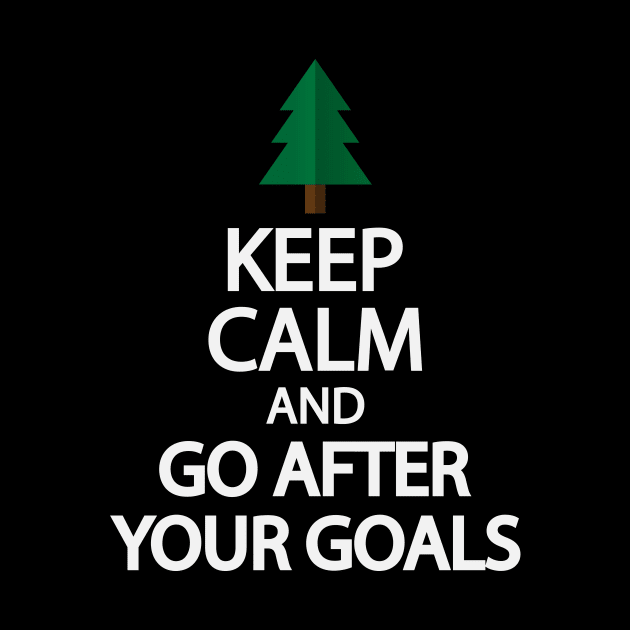 Keep calm and go after your goals by It'sMyTime