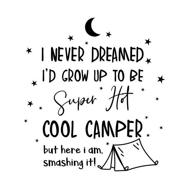 Camping, i never dreamed i'd grow up to be a super hot camper by smileykty