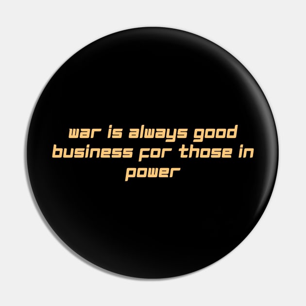 war is always good business for those in power Pin by derrickcrack