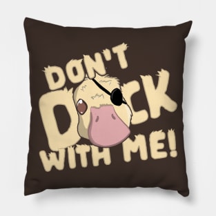 Don't Duck with ME! Pillow