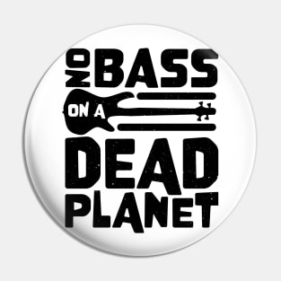 No Bass On A Dead Planet for Bass Player Pin