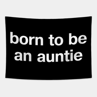 "born to be an auntie" in plain white letters - when aunt is the perfect role Tapestry