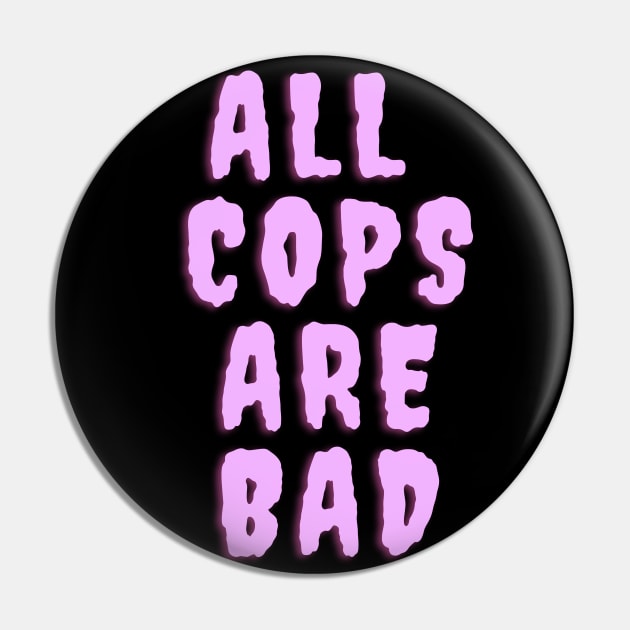 All Cops Are Bad Pin by glumwitch