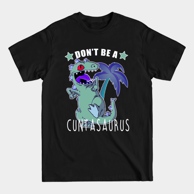 Discover Don't Be A Cuntasaurus - Funny Gift - T-Shirt