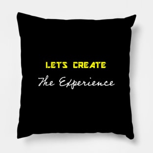 Lets Create The Experience Pillow