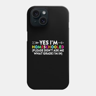 Yes Im Homeschooled Phone Case