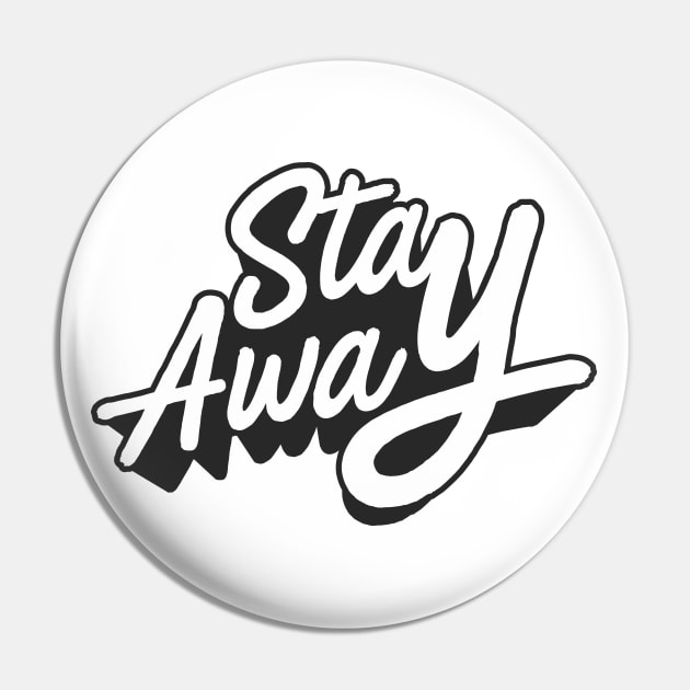 Stay Away typography Pin by Aldyz