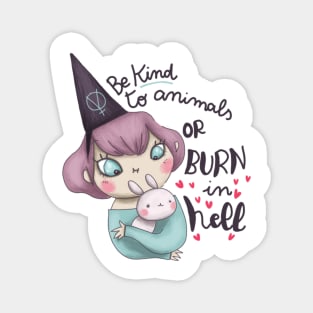 be kind to animals or burn in hell Magnet