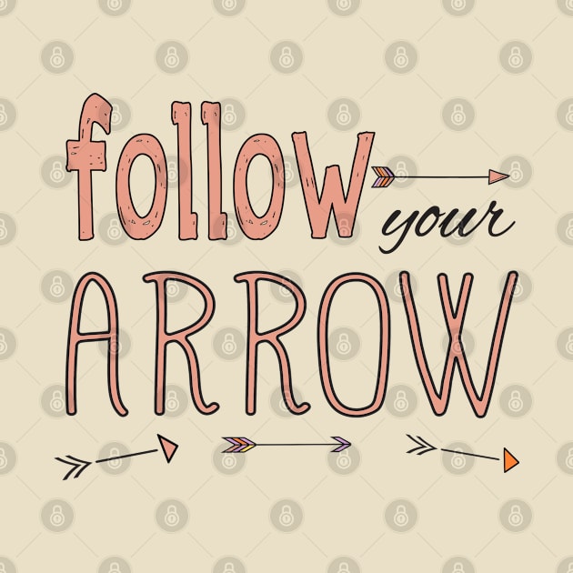 Follow Your Arrow by the plaid giraffe