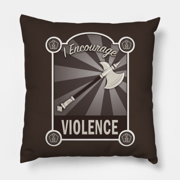 I Encourage Violence Pillow by LastLadyJane