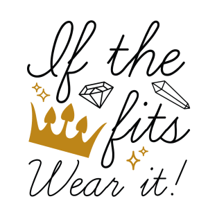 If The Crown Fits T-Shirt