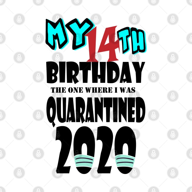 My 14th Birthday The One Where I Was Quarantined 2020 by bratshirt