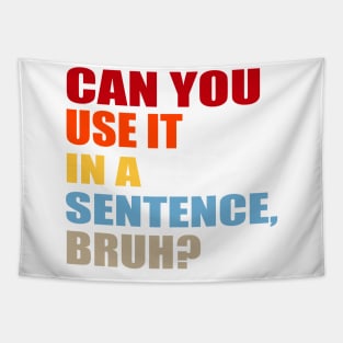 can you use it in a sentence bruh? Tapestry