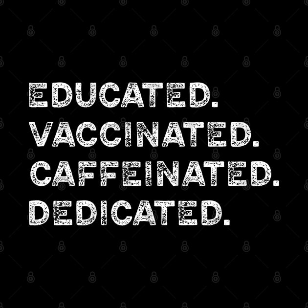 Educated Vaccinated Caffeinated Dedicated by teecrafts