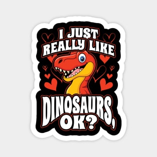 I Just Really Like Dinosaurs OK Magnet