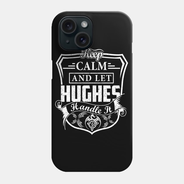 Keep Calm and Let HUGHES Handle It Phone Case by Jenni