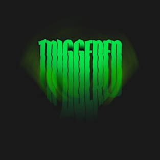 Triggered Greeeeeen T-Shirt