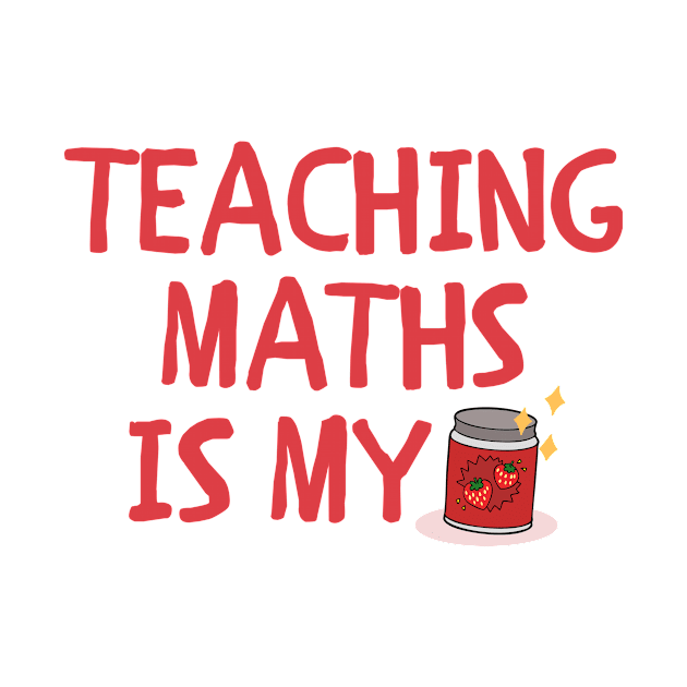 Teaching Maths is my Jam by FunnyStylesShop