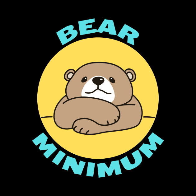 Bear Minimum | Bare Minimum Bear Pun by Allthingspunny