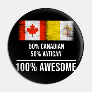 50% Canadian 50% Vatican 100% Awesome - Gift for Vatican Heritage From Vatican City Pin