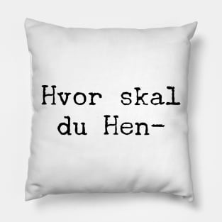 Hvor skal du Hen-rik? Pillow