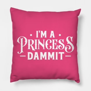 I'm a princess dammit Pillow