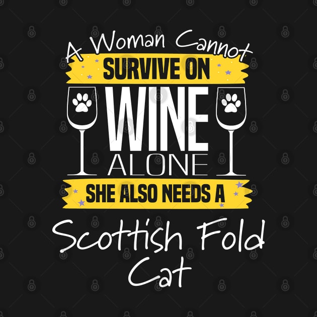 Scottish Fold Cat - A Woman Cannot Survive On Wine Alone She Also Needs A Scottish Fold Cat by Kudostees